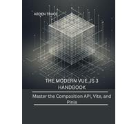 The Modern Vue.js 3 Handbook: Master the Composition API, Vite, and Pinia