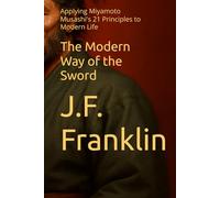 The Modern Way of the Sword: Applying Miyamoto Musashi's 21 Principles to Modern Life