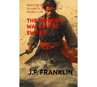 The Modern Way of the Sword: Applying Miyamoto Musashi's 21 Principles to Modern Life