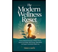 THE MODERN WELLNESS RESET: Science-Backed Strategies to Reduce Stress, Improve Gut Health, Boost Energy, Sleep Better, and Support Sustainable Weight Loss