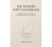 The Modern Wife’s Handbook: Strategic Protocols for Connection, Communication, and Peace in a Digital Age