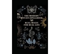 The Modern Witch’s Spellbook: Real Magic for Real Life