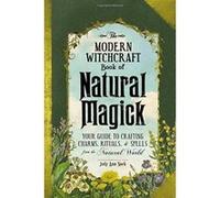 The Modern Witchcraft Book of Natural Magick: Your Guide to Crafting Charms, Rituals, and Spells from the Natural World - [Version Originale] Inconnu (Auteur)