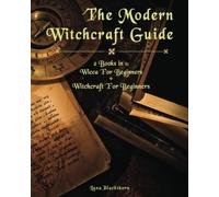 The Modern Witchcraft Guide: 2 Books In 1: Wicca For Beginners + Witchcraft For Beginners