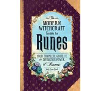 The Modern Witchcraft Guide to Runes: Your Complete Guide to the Divination Power of Runes