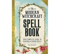 The Modern Witchcraft Spell Book: Your Complete Guide To Crafting And Casting Spells (Hardcover) Skye Alexander, (Auteur)