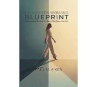 The Modern Woman's Blueprint: Understanding Men and the Choices That Shape Your Life