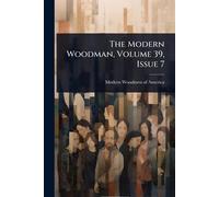The Modern Woodman, Volume 39, Issue 7