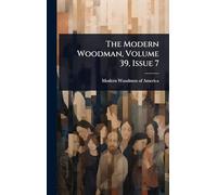 The Modern Woodman, Volume 39, Issue 7