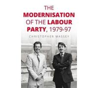 The Modernisation Of The Labour Party, 1979-97