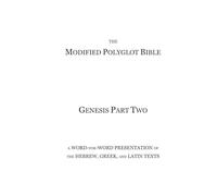 The Modified Polyglot Bible - Genesis Part Two: A Word-for-Word Presentation of the Hebrew, Gr nd Latin Texts