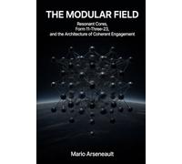 The Modular Field:: Resonant Cores, Form 11-Three-23, and the Architecture of Coherent Engagement