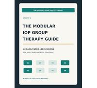 The Modular IOP Group Therapy Guide: 48 Facilitator-Led Sessions for Adult Substance Use Treatment