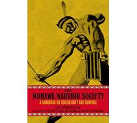 The Mohawk Warrior Society: A Handbook on Sovereignty and Survival