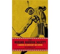 The Mohawk Warrior Society: A Handbook on Sovereignty and Survival