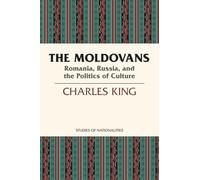The Moldovans: Romania, Russia, and the Politics of Culture