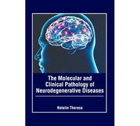 The Molecular And Clinical Pathology Of Neurodegenerative Diseases
