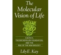 The Molecular Vision of Life: Caltech, The Rockefeller Foundation, and the