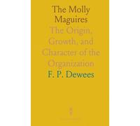 The Molly Maguires: The Origin, Growth, and Character of the Organization