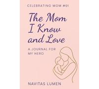The Mom I Know and Love; Celebrating Mom #01: A Sentimental Gift Journal from Daughter or Son