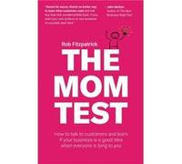 The Mom Test by Rob Fitzpatrick Rob Fitzpatrick (Auteur)
