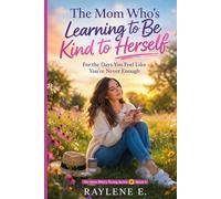 The Mom Who’s Learning to Be Kind to Herself: For the Days You Feel Like You’re Never Enough