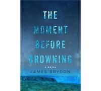 The Moment Before Drowning by James Brydon Inconnu (Auteur)