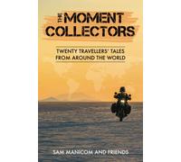 The Moment Collectors: Twenty Travellers’ Tales from Around the World