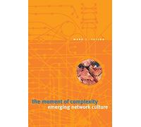 The Moment of Complexity: Emerging Network Culture
