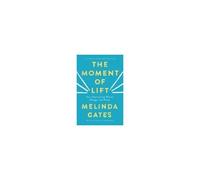 Melinda French Gates – The Moment of Lift – How Empowering Women Changes the World – Poche