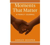 The Moments That Matter: A family journal
