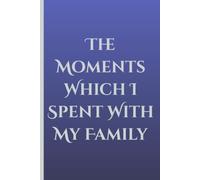 The moments which i spent with my family