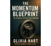 The Momentum Blueprint: The Science of Lasting Transformation