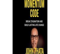 The Momentum Code: Break Stagnation and Build Lasting Life Change
