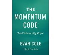 THE MOMENTUM CODE: Small Moves. Big Shifts. Start small. Stay steady. Become unstoppable.