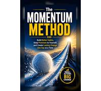 The Momentum Method: Build Better Habits, Keep Promises to Yourself, and Create Lasting Change One Day at a Time