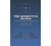The Momentum Method: Undated Productivity Planner & Goal Achievement System: Transform overwhelm into achievement with weekly priorities, monthly ... reviews to design your most productive year