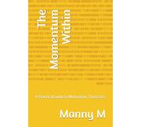 The Momentum Within: A Practical Guide to Motivation That Lasts