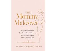 The Mommy Makeover: How Real Moms Reclaim Confidence, Connection, and Their Reflection