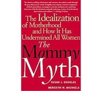 The Mommy Myth Meredith W. Michaels, Susan Douglas (Auteur)