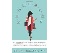 The Mompowerment Guide To Work-Life Balance: Insights From Working Moms On Balancing Career And Family
