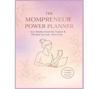 The Mompreneur Power Planner: Your Weekly Small Biz Tracker & Mindset Journal-All in One