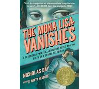 The Mona Lisa Vanishes: A Legendary Painter, a Shocking Heist, and the Birth of a Global Celebrity