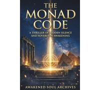 THE MONAD CODE: A Thriller of Hidden Silence and Sovereign Awakening