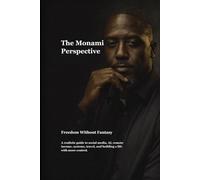 The Monami Perspective Freedom Without Fantasy: A realistic guide to social media, AI, remote income, systems, travel, and building a life with more control.