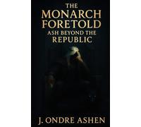 The Monarch Foretold Book 2: Ash Beyond the Republic
