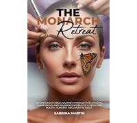 The Monarch Retreat: The Real Life Tales of Plastic Surgery Clients