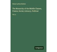 The Monarchy of the Middle Classes, France, Social, Literacy, Political: Vol. 2