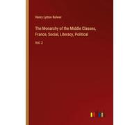 The Monarchy of the Middle Classes, France, Social, Literacy, Political: Vol. 2