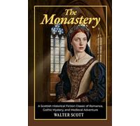 The Monastery: A Scottish Historical Fiction Classic of Romance, Gothic Mystery, and Medieval Adventure